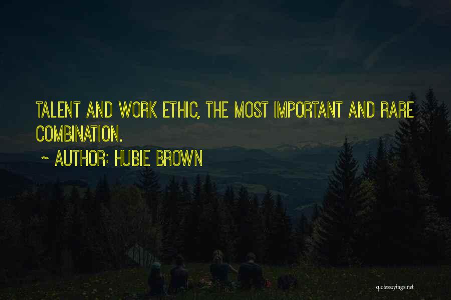 Hubie Brown Quotes: Talent And Work Ethic, The Most Important And Rare Combination.