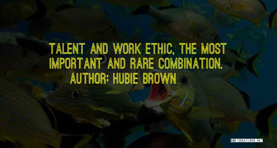 Hubie Brown Quotes: Talent And Work Ethic, The Most Important And Rare Combination.