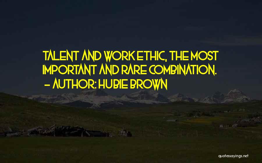 Hubie Brown Quotes: Talent And Work Ethic, The Most Important And Rare Combination.