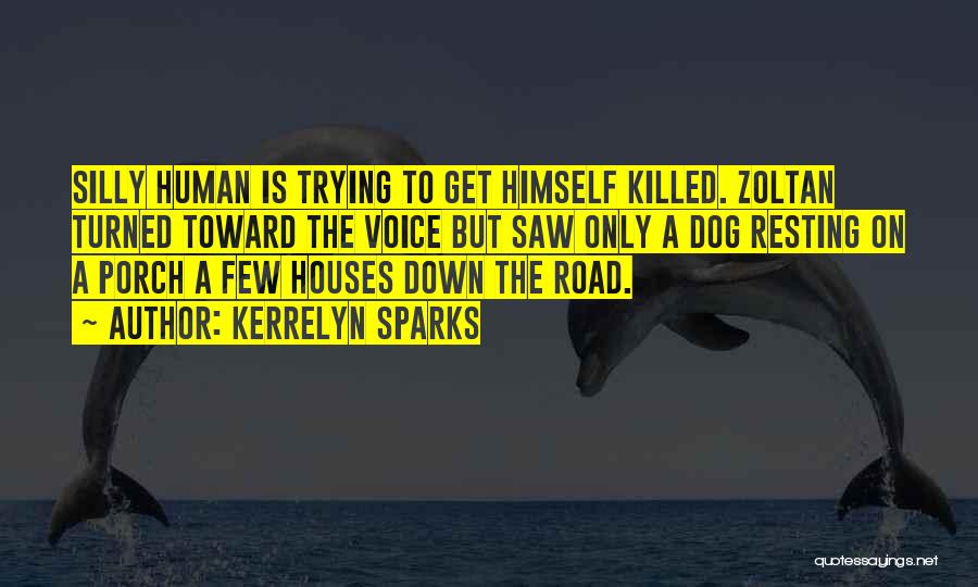 Kerrelyn Sparks Quotes: Silly Human Is Trying To Get Himself Killed. Zoltan Turned Toward The Voice But Saw Only A Dog Resting On