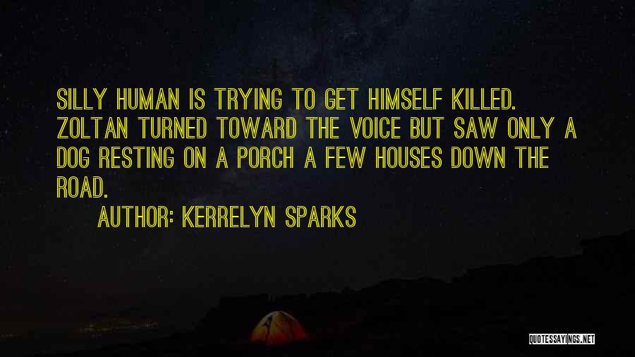 Kerrelyn Sparks Quotes: Silly Human Is Trying To Get Himself Killed. Zoltan Turned Toward The Voice But Saw Only A Dog Resting On