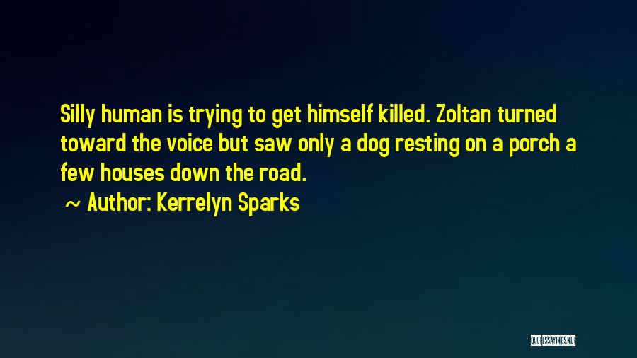 Kerrelyn Sparks Quotes: Silly Human Is Trying To Get Himself Killed. Zoltan Turned Toward The Voice But Saw Only A Dog Resting On