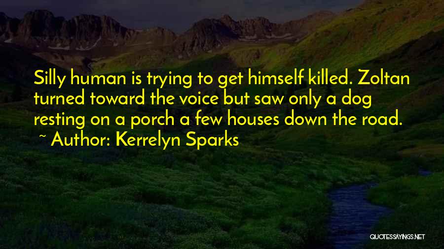 Kerrelyn Sparks Quotes: Silly Human Is Trying To Get Himself Killed. Zoltan Turned Toward The Voice But Saw Only A Dog Resting On