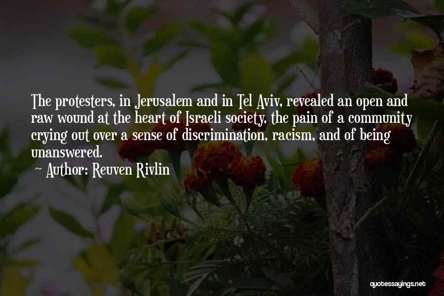 Reuven Rivlin Quotes: The Protesters, In Jerusalem And In Tel Aviv, Revealed An Open And Raw Wound At The Heart Of Israeli Society,