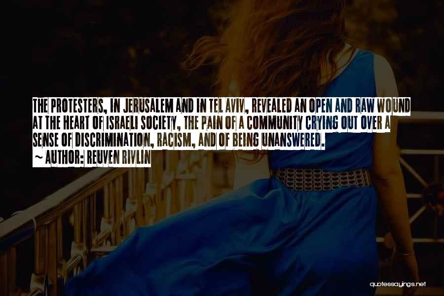 Reuven Rivlin Quotes: The Protesters, In Jerusalem And In Tel Aviv, Revealed An Open And Raw Wound At The Heart Of Israeli Society,