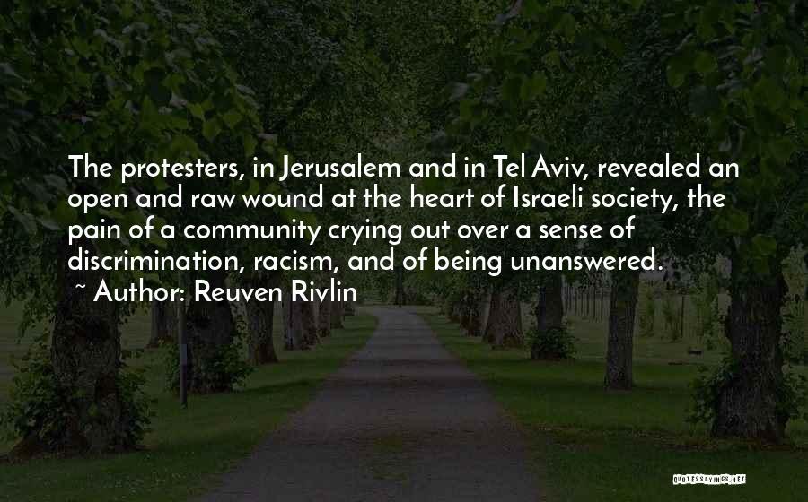 Reuven Rivlin Quotes: The Protesters, In Jerusalem And In Tel Aviv, Revealed An Open And Raw Wound At The Heart Of Israeli Society,