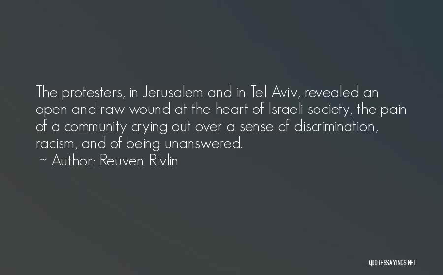 Reuven Rivlin Quotes: The Protesters, In Jerusalem And In Tel Aviv, Revealed An Open And Raw Wound At The Heart Of Israeli Society,