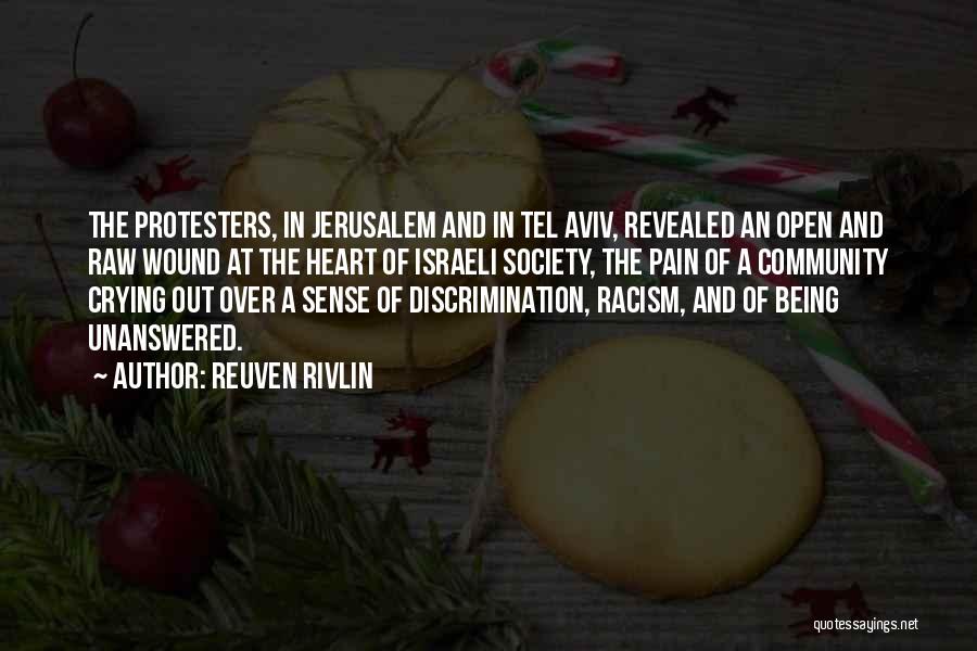 Reuven Rivlin Quotes: The Protesters, In Jerusalem And In Tel Aviv, Revealed An Open And Raw Wound At The Heart Of Israeli Society,