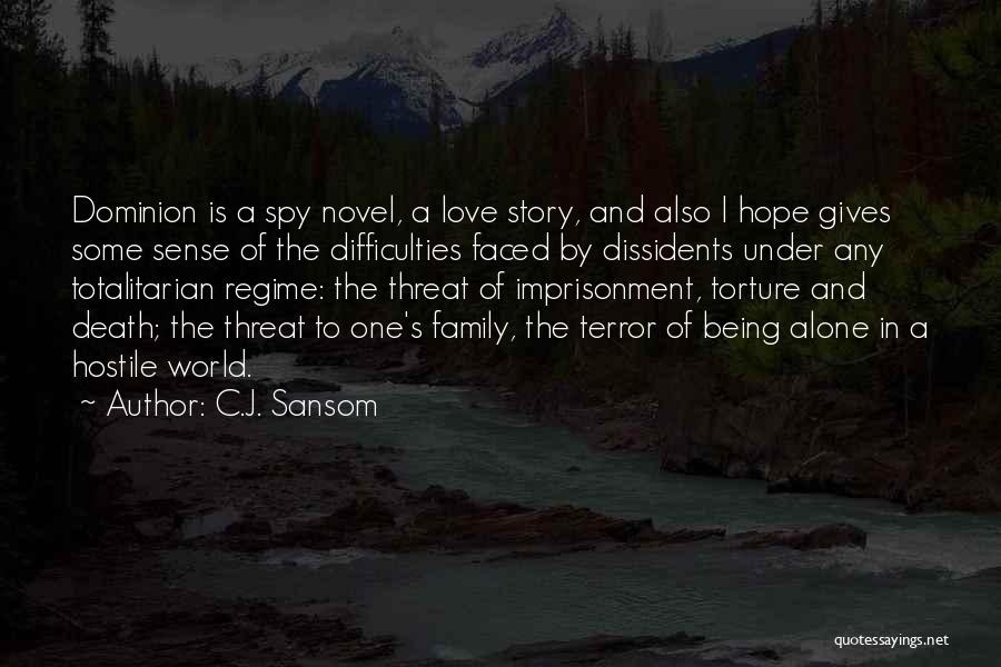 C.J. Sansom Quotes: Dominion Is A Spy Novel, A Love Story, And Also I Hope Gives Some Sense Of The Difficulties Faced By