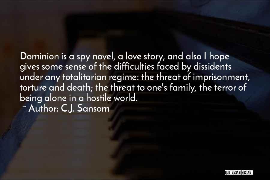 C.J. Sansom Quotes: Dominion Is A Spy Novel, A Love Story, And Also I Hope Gives Some Sense Of The Difficulties Faced By