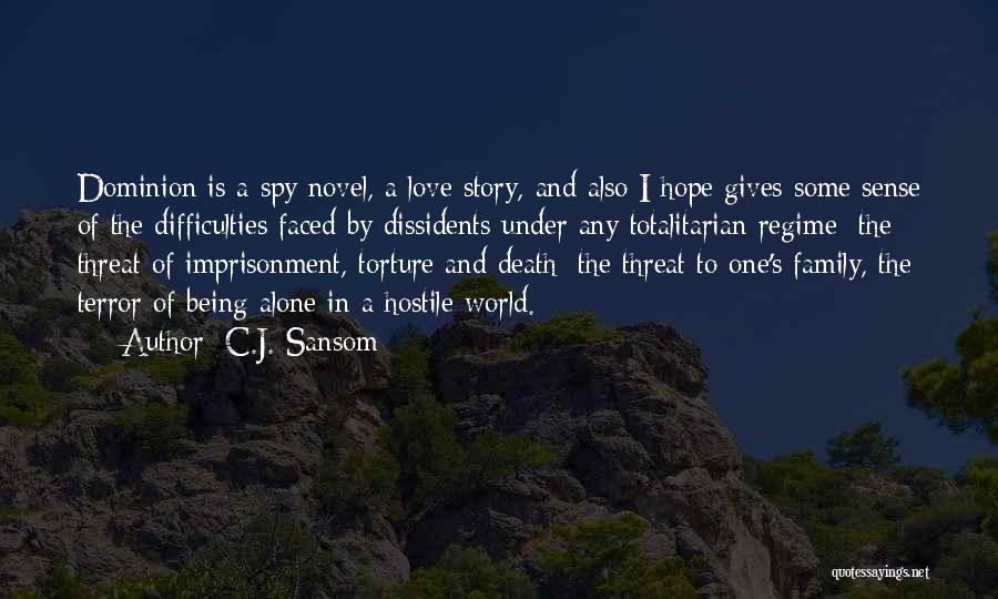 C.J. Sansom Quotes: Dominion Is A Spy Novel, A Love Story, And Also I Hope Gives Some Sense Of The Difficulties Faced By