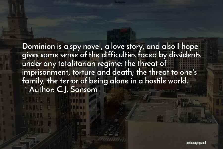 C.J. Sansom Quotes: Dominion Is A Spy Novel, A Love Story, And Also I Hope Gives Some Sense Of The Difficulties Faced By