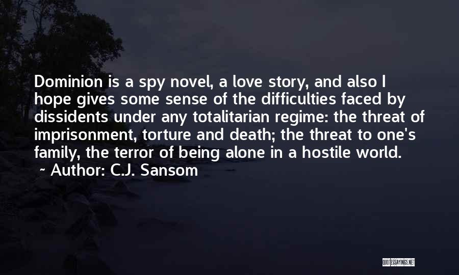 C.J. Sansom Quotes: Dominion Is A Spy Novel, A Love Story, And Also I Hope Gives Some Sense Of The Difficulties Faced By