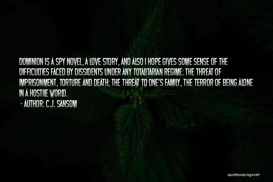 C.J. Sansom Quotes: Dominion Is A Spy Novel, A Love Story, And Also I Hope Gives Some Sense Of The Difficulties Faced By