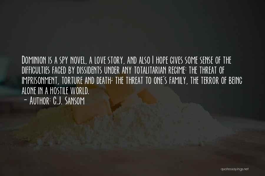 C.J. Sansom Quotes: Dominion Is A Spy Novel, A Love Story, And Also I Hope Gives Some Sense Of The Difficulties Faced By