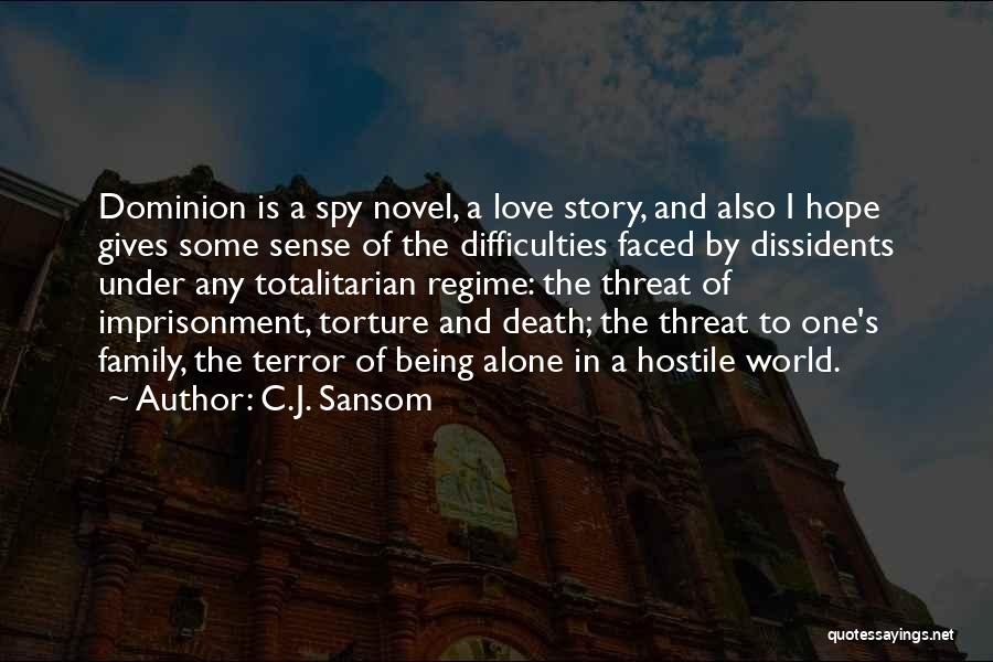 C.J. Sansom Quotes: Dominion Is A Spy Novel, A Love Story, And Also I Hope Gives Some Sense Of The Difficulties Faced By