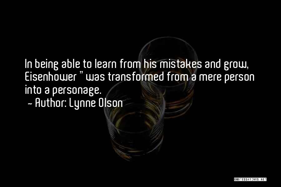 Lynne Olson Quotes: In Being Able To Learn From His Mistakes And Grow, Eisenhower Was Transformed From A Mere Person Into A Personage.