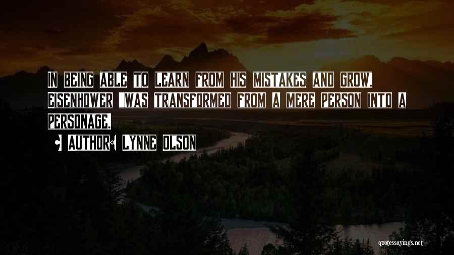 Lynne Olson Quotes: In Being Able To Learn From His Mistakes And Grow, Eisenhower Was Transformed From A Mere Person Into A Personage.