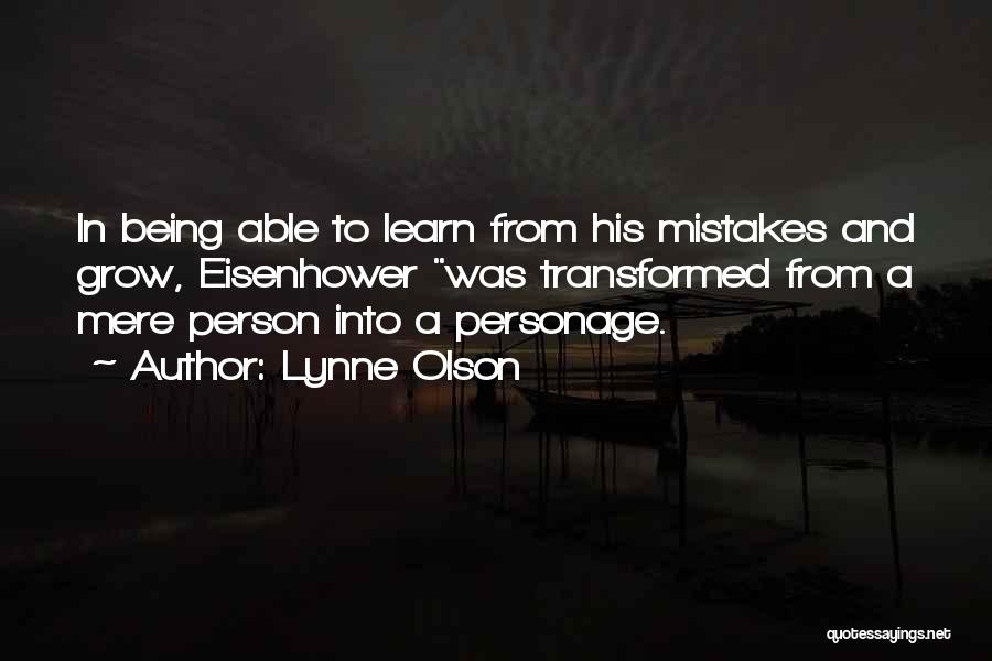 Lynne Olson Quotes: In Being Able To Learn From His Mistakes And Grow, Eisenhower Was Transformed From A Mere Person Into A Personage.