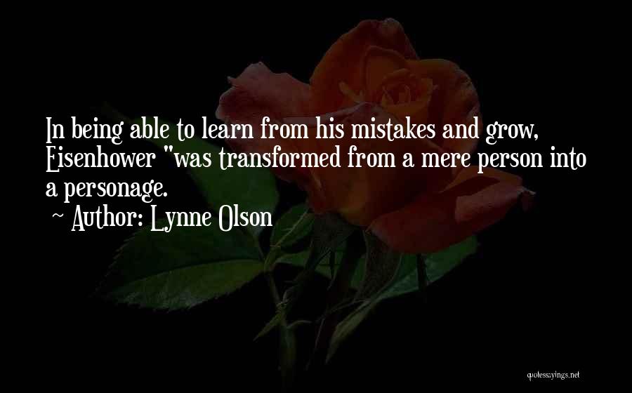 Lynne Olson Quotes: In Being Able To Learn From His Mistakes And Grow, Eisenhower Was Transformed From A Mere Person Into A Personage.