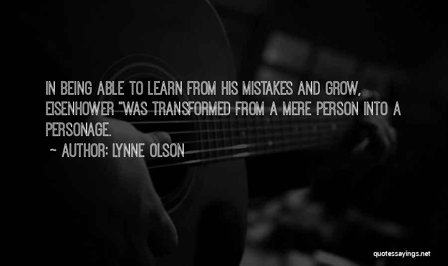 Lynne Olson Quotes: In Being Able To Learn From His Mistakes And Grow, Eisenhower Was Transformed From A Mere Person Into A Personage.