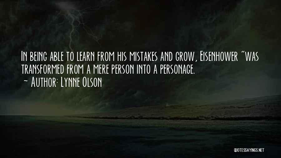 Lynne Olson Quotes: In Being Able To Learn From His Mistakes And Grow, Eisenhower Was Transformed From A Mere Person Into A Personage.