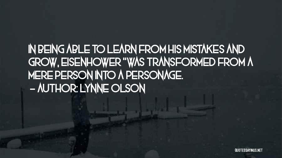 Lynne Olson Quotes: In Being Able To Learn From His Mistakes And Grow, Eisenhower Was Transformed From A Mere Person Into A Personage.