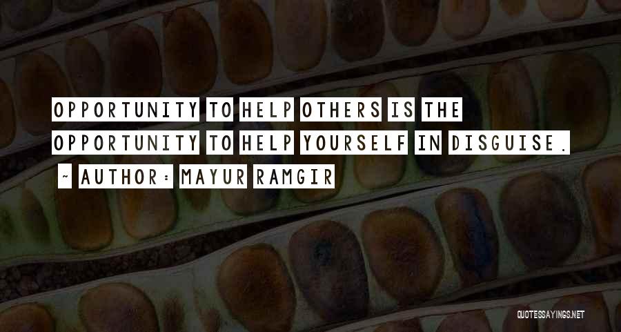 Mayur Ramgir Quotes: Opportunity To Help Others Is The Opportunity To Help Yourself In Disguise.