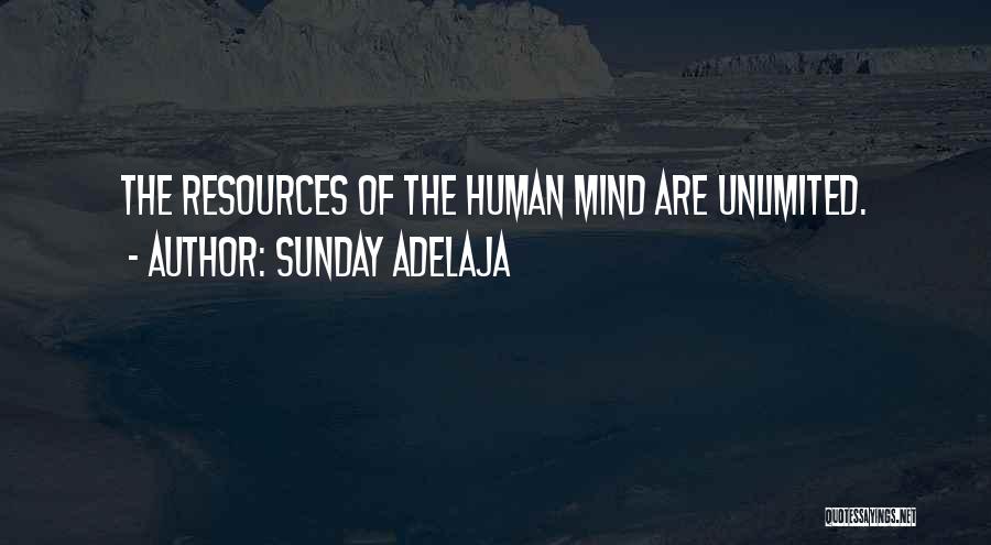 Sunday Adelaja Quotes: The Resources Of The Human Mind Are Unlimited.