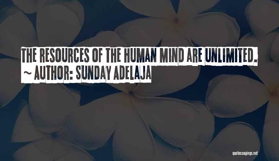 Sunday Adelaja Quotes: The Resources Of The Human Mind Are Unlimited.
