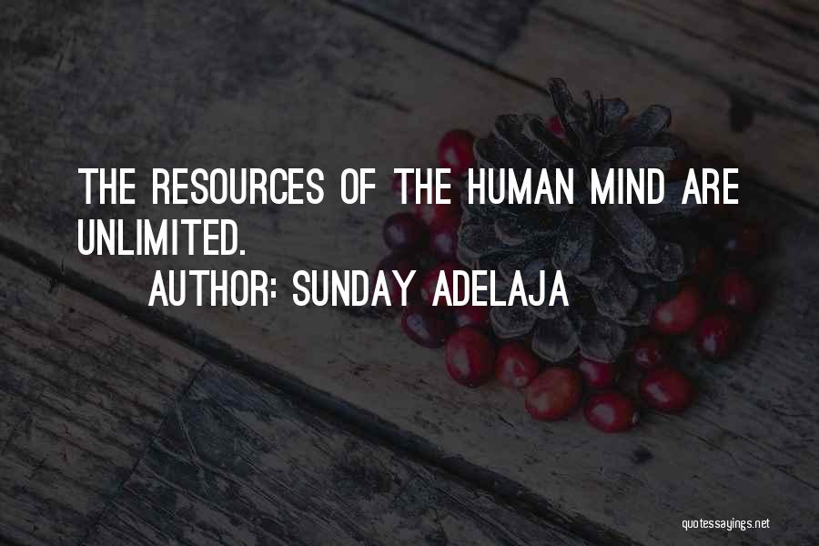 Sunday Adelaja Quotes: The Resources Of The Human Mind Are Unlimited.