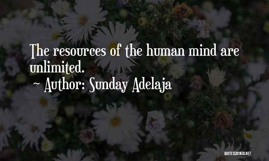 Sunday Adelaja Quotes: The Resources Of The Human Mind Are Unlimited.