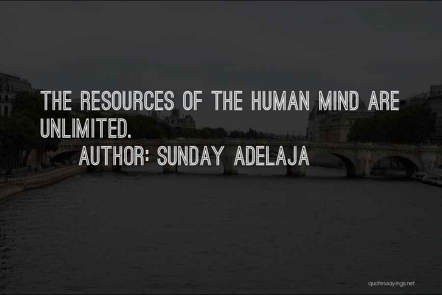 Sunday Adelaja Quotes: The Resources Of The Human Mind Are Unlimited.