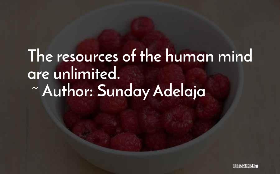 Sunday Adelaja Quotes: The Resources Of The Human Mind Are Unlimited.