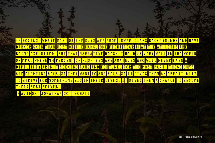 Jonathan Gottschall Quotes: In Boxing, Where Most Of The Guys Are From Lower-class Backgrounds And Have Darker Skin Than Most Of The Fans,