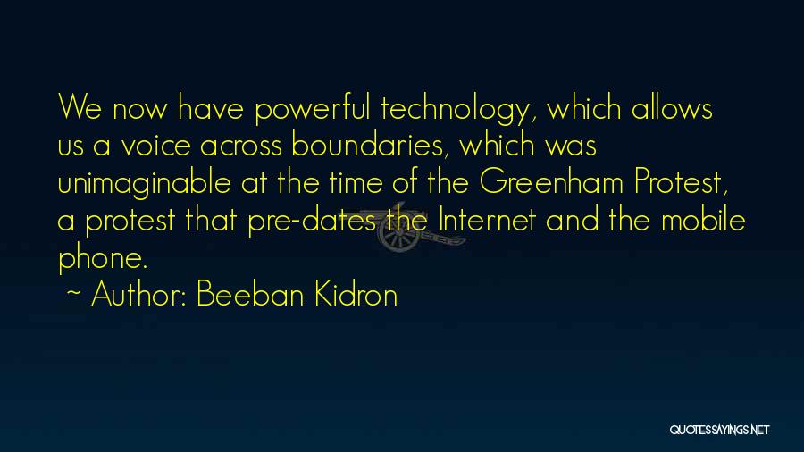 Beeban Kidron Quotes: We Now Have Powerful Technology, Which Allows Us A Voice Across Boundaries, Which Was Unimaginable At The Time Of The