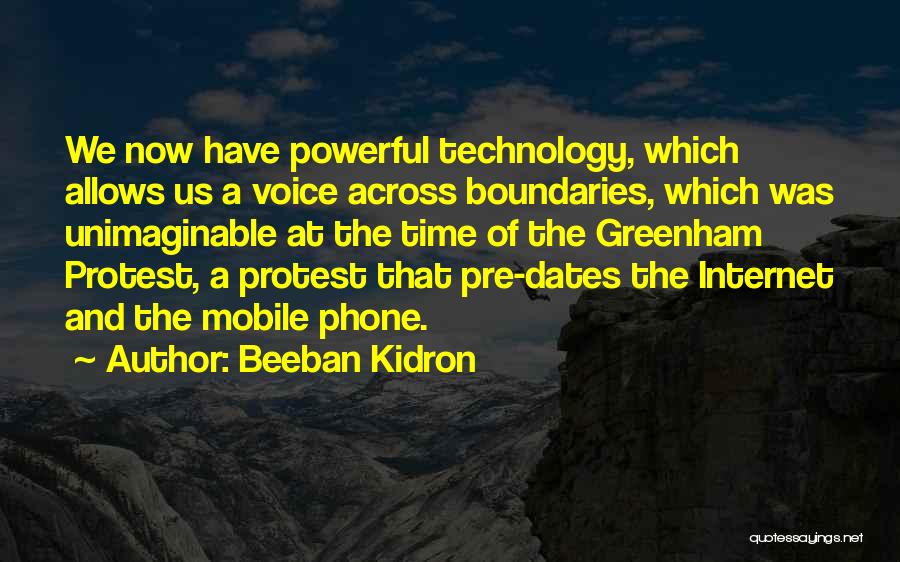 Beeban Kidron Quotes: We Now Have Powerful Technology, Which Allows Us A Voice Across Boundaries, Which Was Unimaginable At The Time Of The