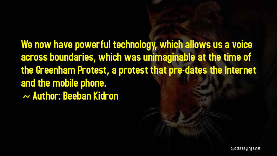 Beeban Kidron Quotes: We Now Have Powerful Technology, Which Allows Us A Voice Across Boundaries, Which Was Unimaginable At The Time Of The
