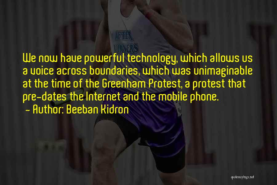 Beeban Kidron Quotes: We Now Have Powerful Technology, Which Allows Us A Voice Across Boundaries, Which Was Unimaginable At The Time Of The