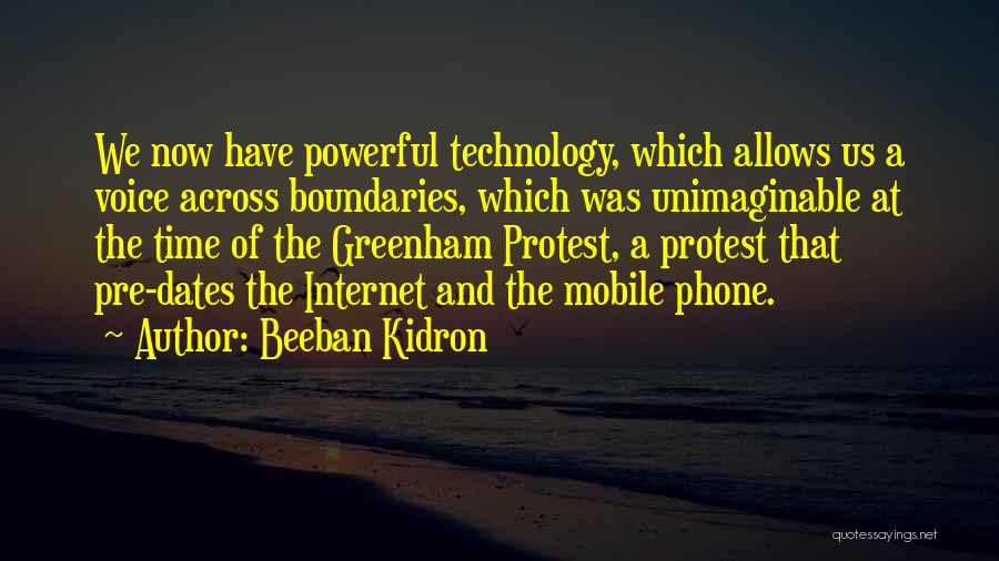 Beeban Kidron Quotes: We Now Have Powerful Technology, Which Allows Us A Voice Across Boundaries, Which Was Unimaginable At The Time Of The