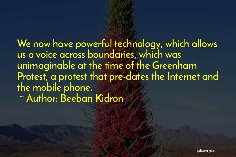 Beeban Kidron Quotes: We Now Have Powerful Technology, Which Allows Us A Voice Across Boundaries, Which Was Unimaginable At The Time Of The
