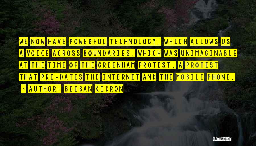 Beeban Kidron Quotes: We Now Have Powerful Technology, Which Allows Us A Voice Across Boundaries, Which Was Unimaginable At The Time Of The