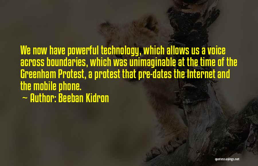 Beeban Kidron Quotes: We Now Have Powerful Technology, Which Allows Us A Voice Across Boundaries, Which Was Unimaginable At The Time Of The