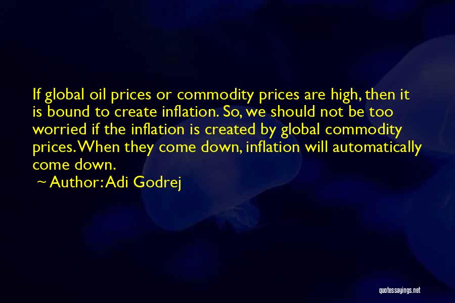 Adi Godrej Quotes: If Global Oil Prices Or Commodity Prices Are High, Then It Is Bound To Create Inflation. So, We Should Not