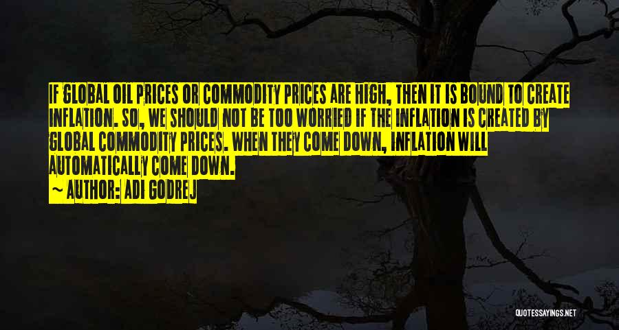 Adi Godrej Quotes: If Global Oil Prices Or Commodity Prices Are High, Then It Is Bound To Create Inflation. So, We Should Not