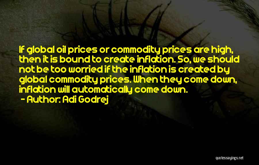 Adi Godrej Quotes: If Global Oil Prices Or Commodity Prices Are High, Then It Is Bound To Create Inflation. So, We Should Not