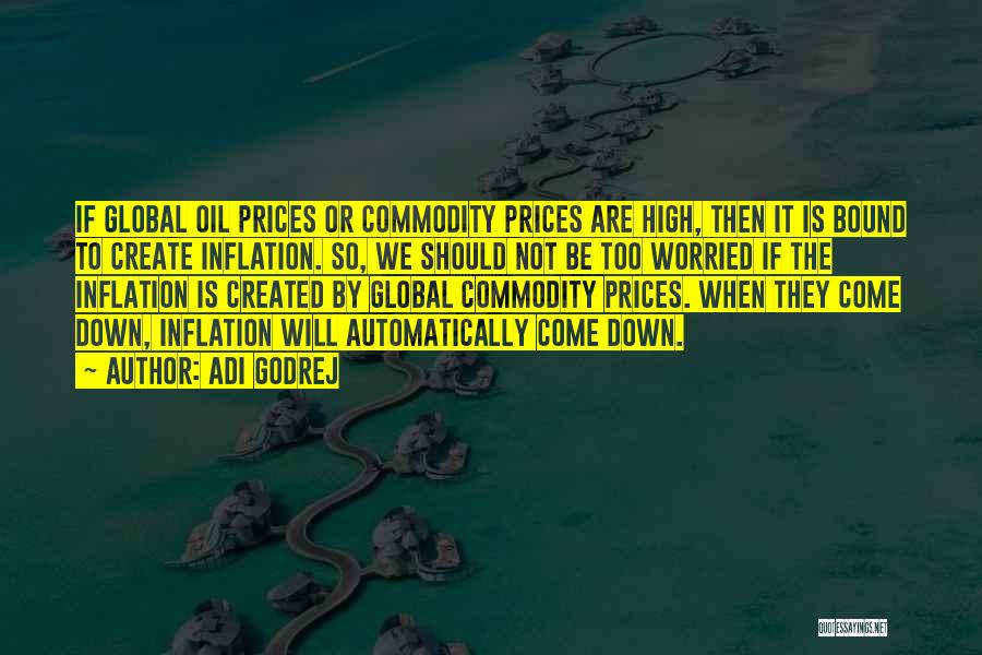 Adi Godrej Quotes: If Global Oil Prices Or Commodity Prices Are High, Then It Is Bound To Create Inflation. So, We Should Not