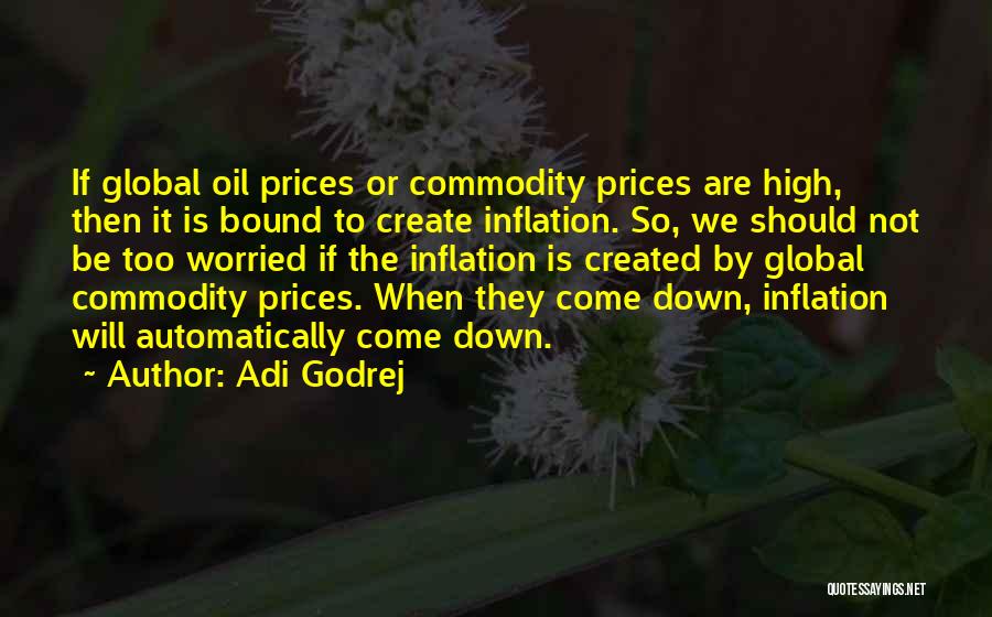 Adi Godrej Quotes: If Global Oil Prices Or Commodity Prices Are High, Then It Is Bound To Create Inflation. So, We Should Not