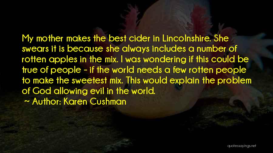 Karen Cushman Quotes: My Mother Makes The Best Cider In Lincolnshire. She Swears It Is Because She Always Includes A Number Of Rotten