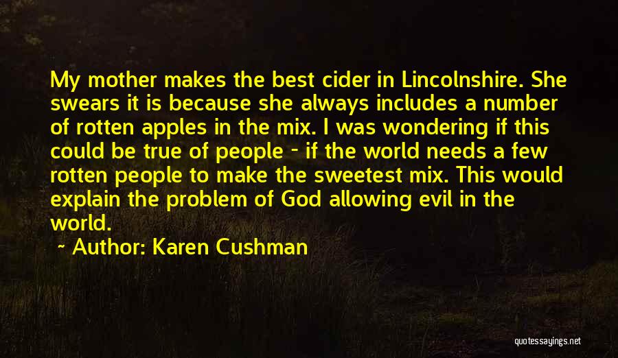 Karen Cushman Quotes: My Mother Makes The Best Cider In Lincolnshire. She Swears It Is Because She Always Includes A Number Of Rotten